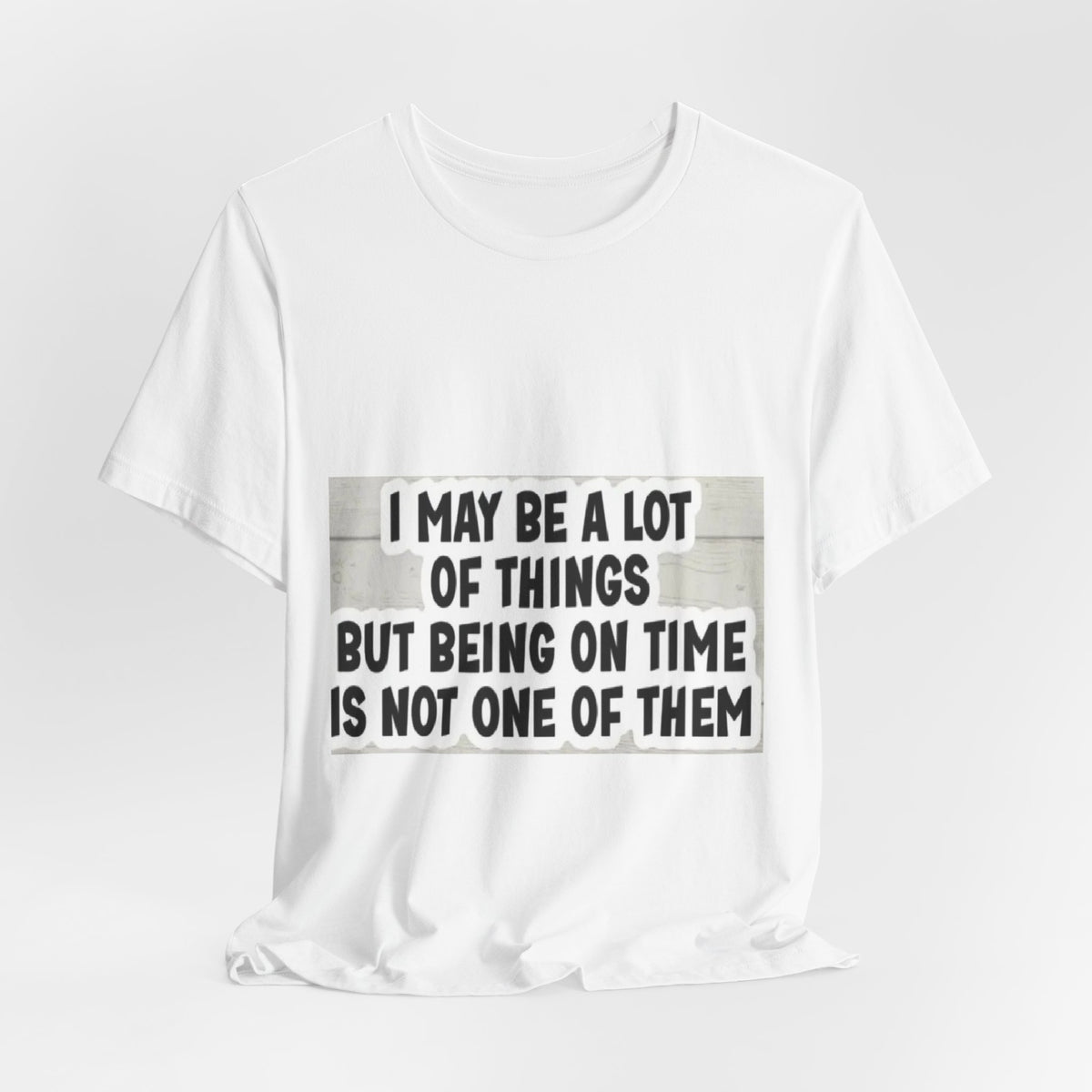 Funny 'Being On Time Is Not One Of Them' T-Shirt
