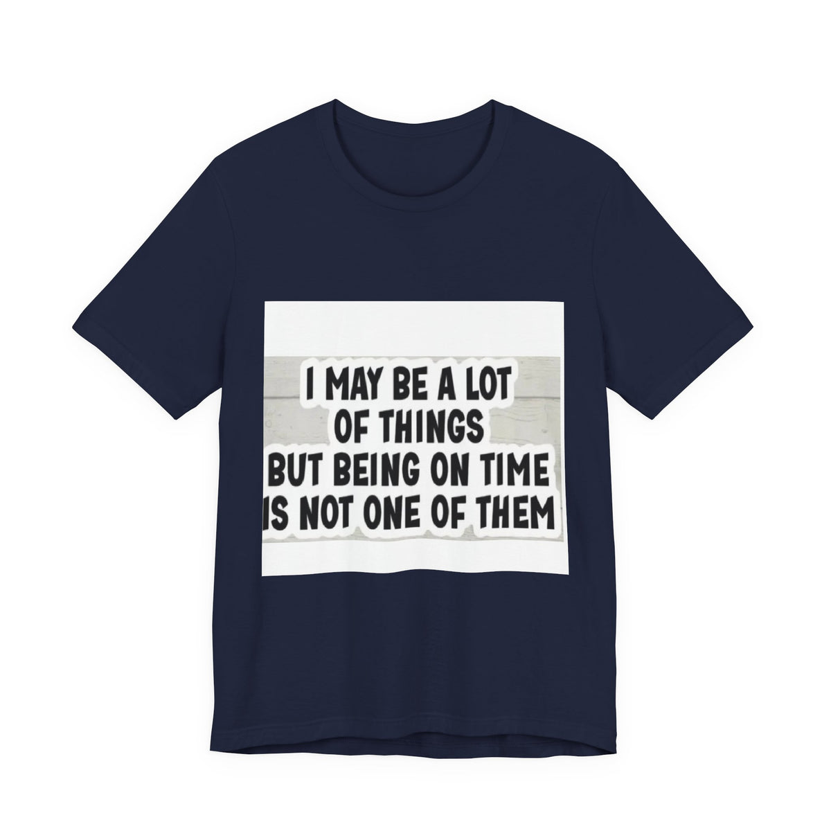 Funny 'Being On Time Is Not One Of Them' T-Shirt