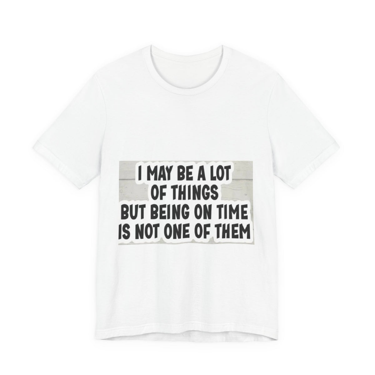Funny 'Being On Time Is Not One Of Them' T-Shirt