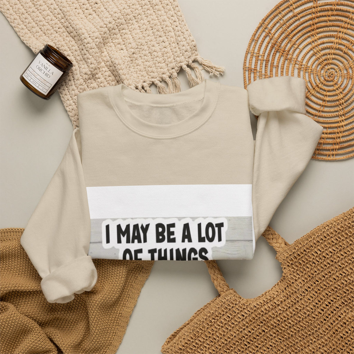 Crewneck Sweatshirt - "I May Be A Lot of Things But Being On Time Is Not One of Them" Funny Graphic Pullover