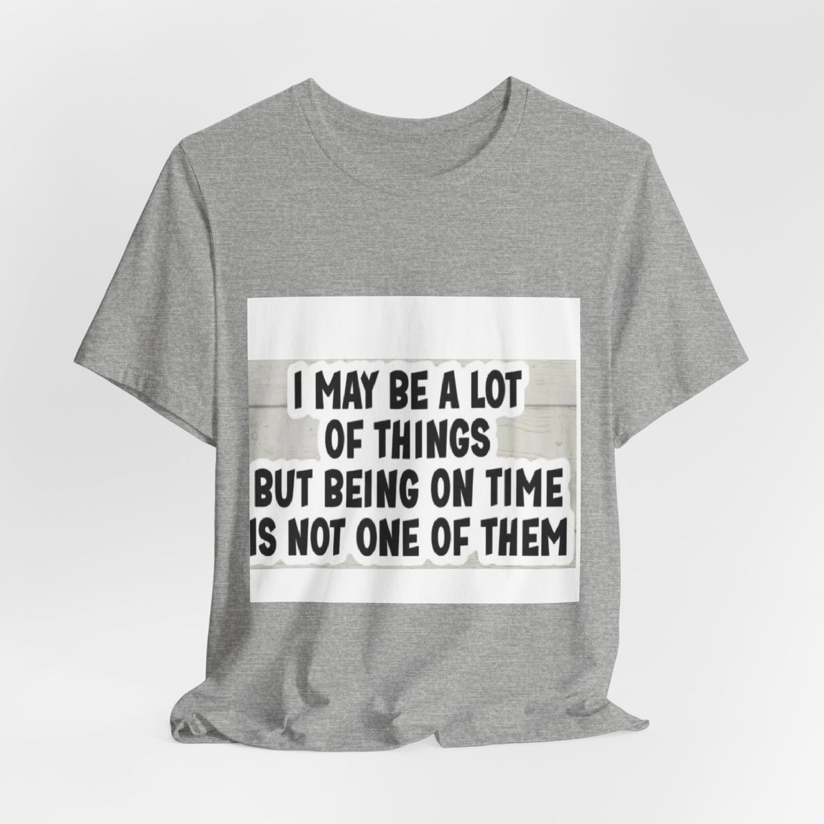 Funny 'Being On Time Is Not One Of Them' T-Shirt