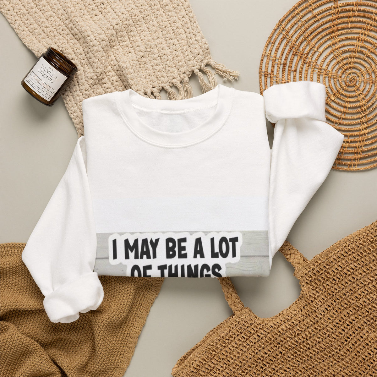 Crewneck Sweatshirt - "I May Be A Lot of Things But Being On Time Is Not One of Them" Funny Graphic Pullover