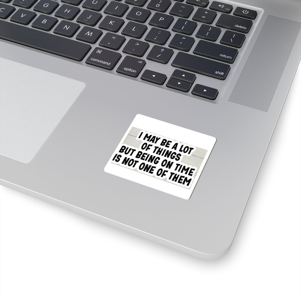 Kiss-Cut Sticker — "I May Be A Lot of Things But Being On Time Is Not One of Them" Funny Planner Laptop Decal