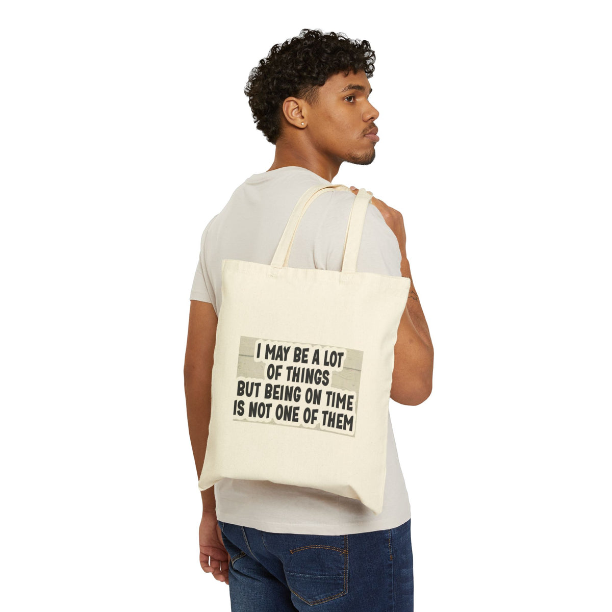 Tote Bag — "I May Be A Lot Of Things But Being On Time Is Not One Of Them" Canvas Shopper