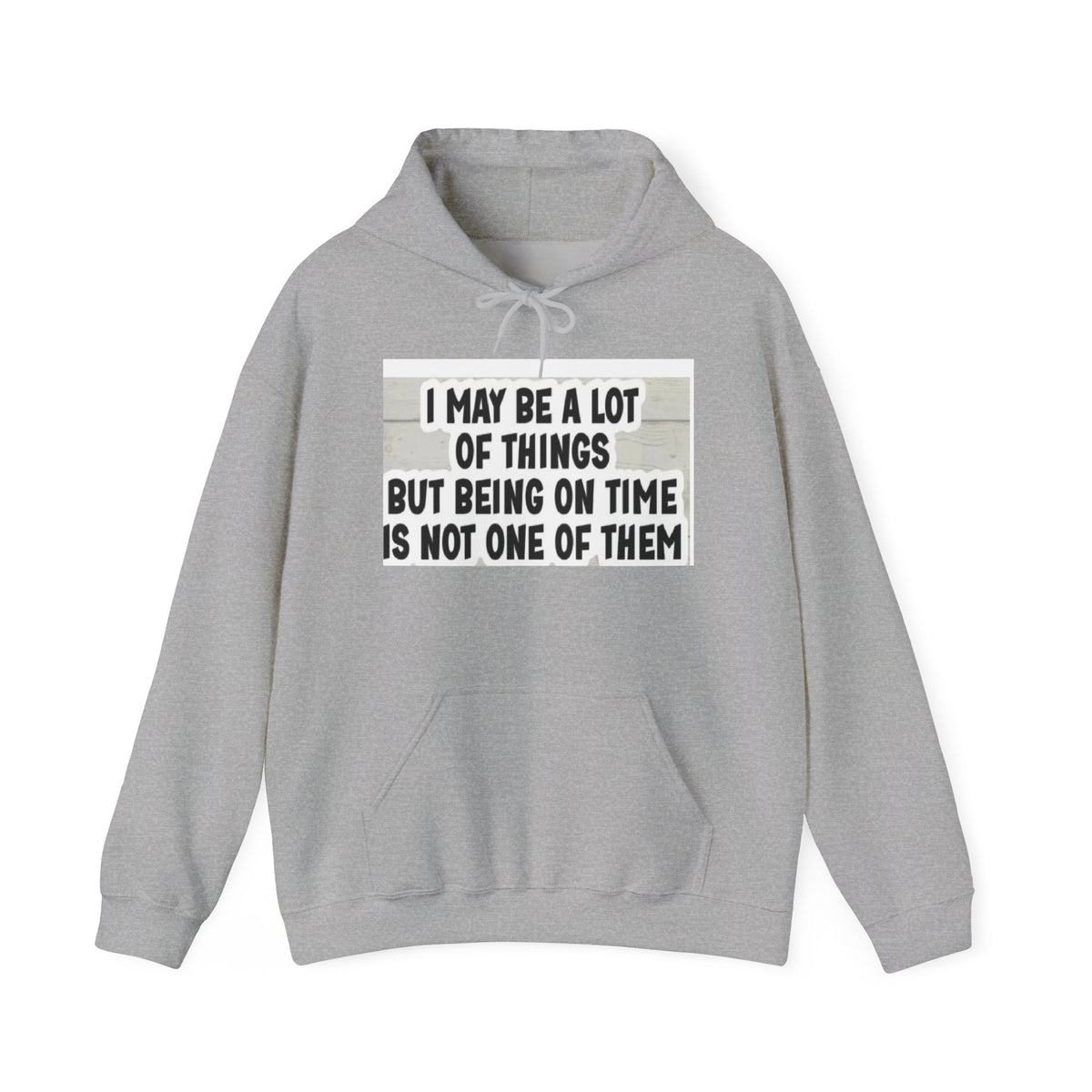 Funny 'I May Be A Lot Of Things But Being On Time Is Not One Of Them' Hoodie