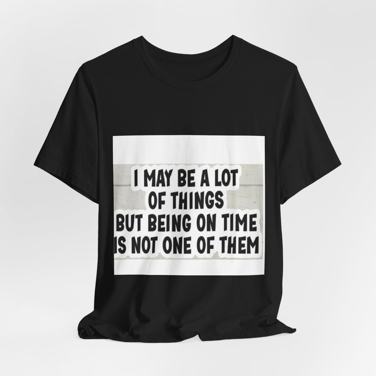 Funny 'Being On Time Is Not One Of Them' T-Shirt