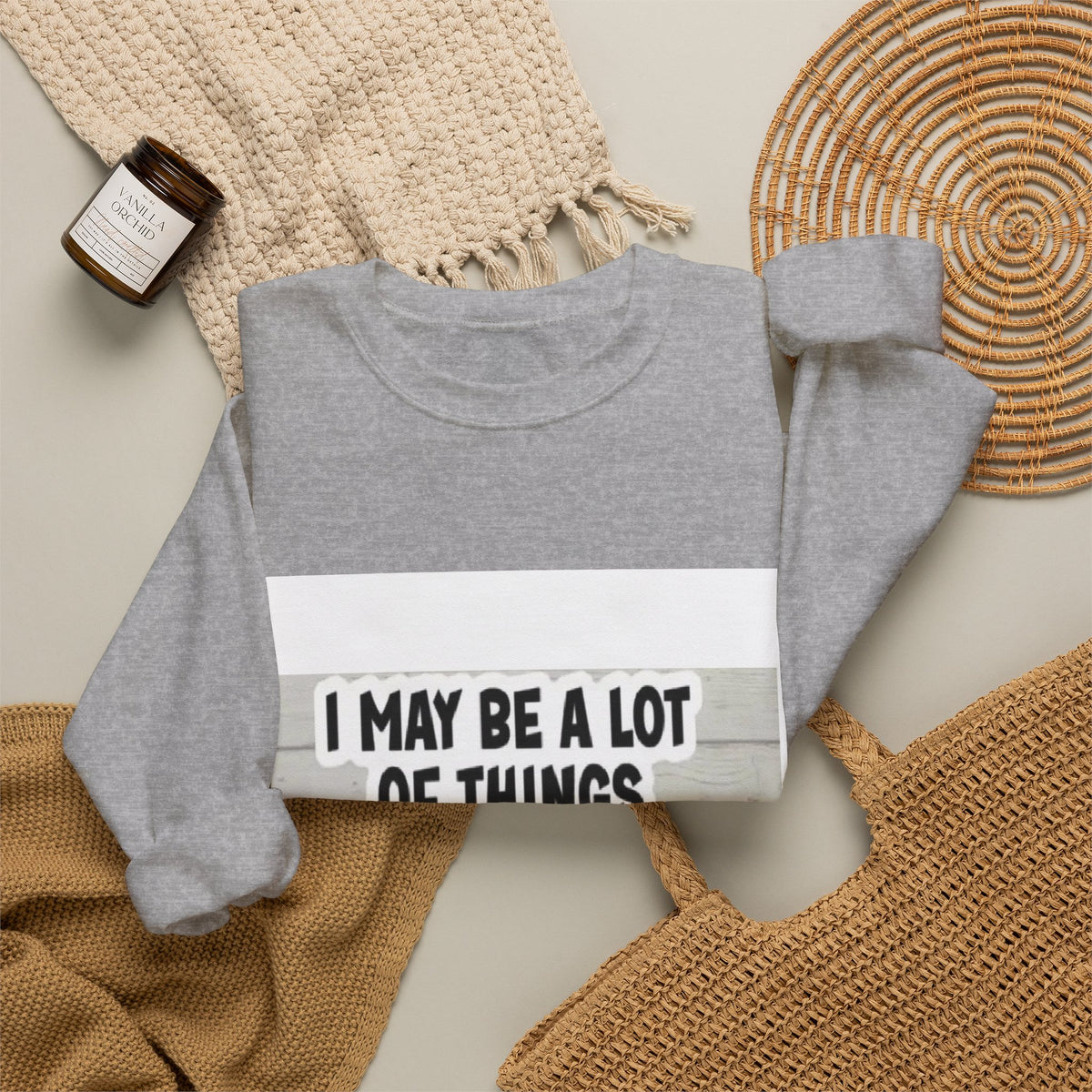 Crewneck Sweatshirt - "I May Be A Lot of Things But Being On Time Is Not One of Them" Funny Graphic Pullover
