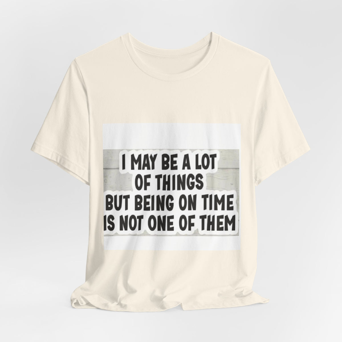 Funny 'Being On Time Is Not One Of Them' T-Shirt