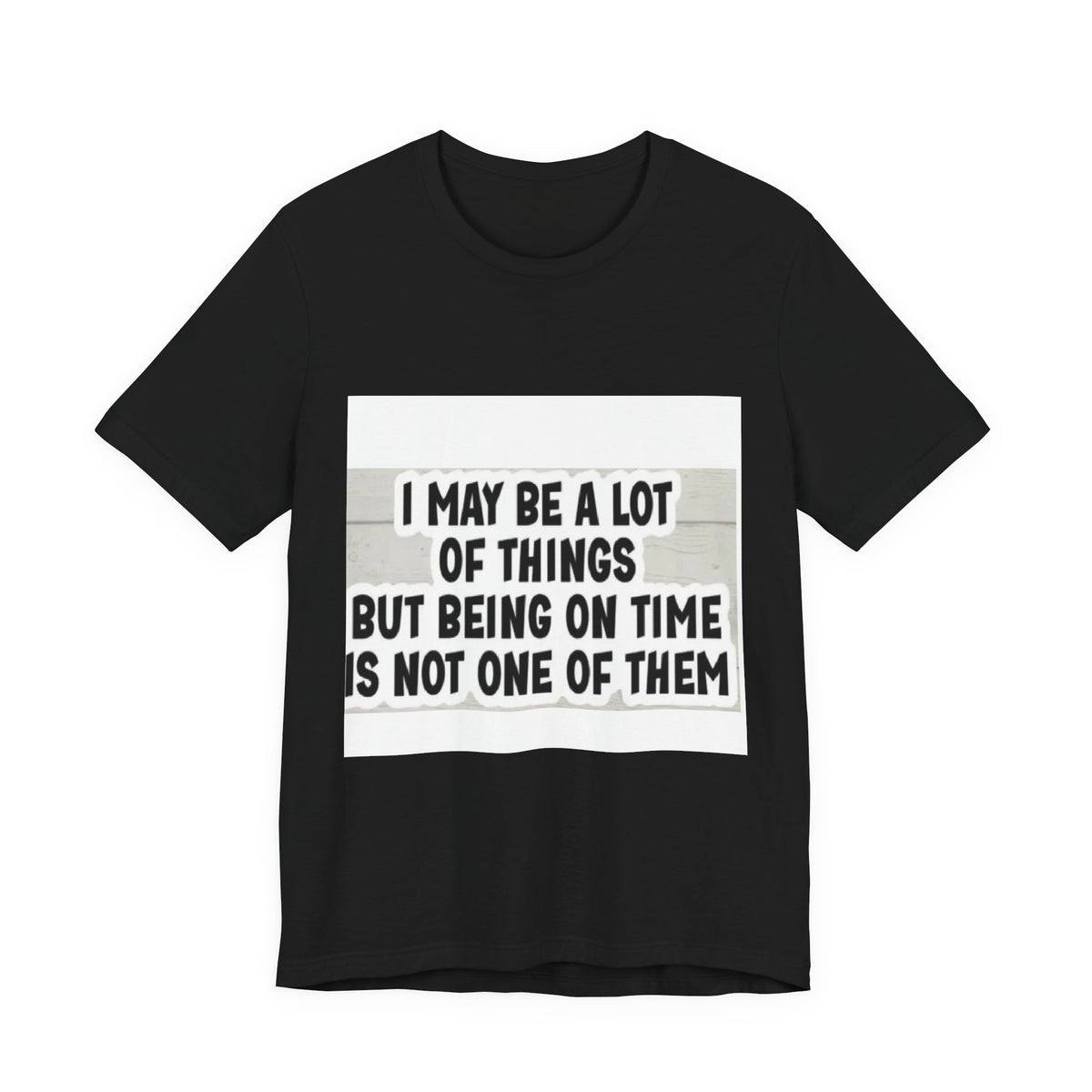 Funny 'Being On Time Is Not One Of Them' T-Shirt