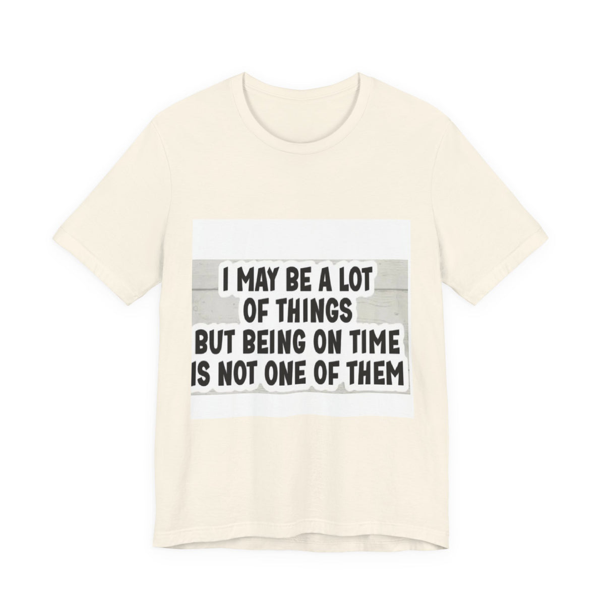 Funny 'Being On Time Is Not One Of Them' T-Shirt