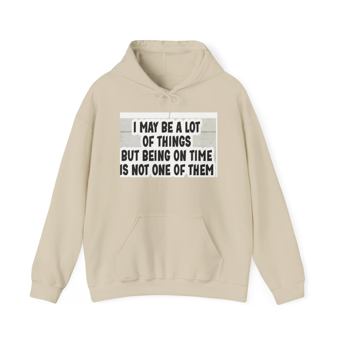 Funny 'I May Be A Lot Of Things But Being On Time Is Not One Of Them' Hoodie