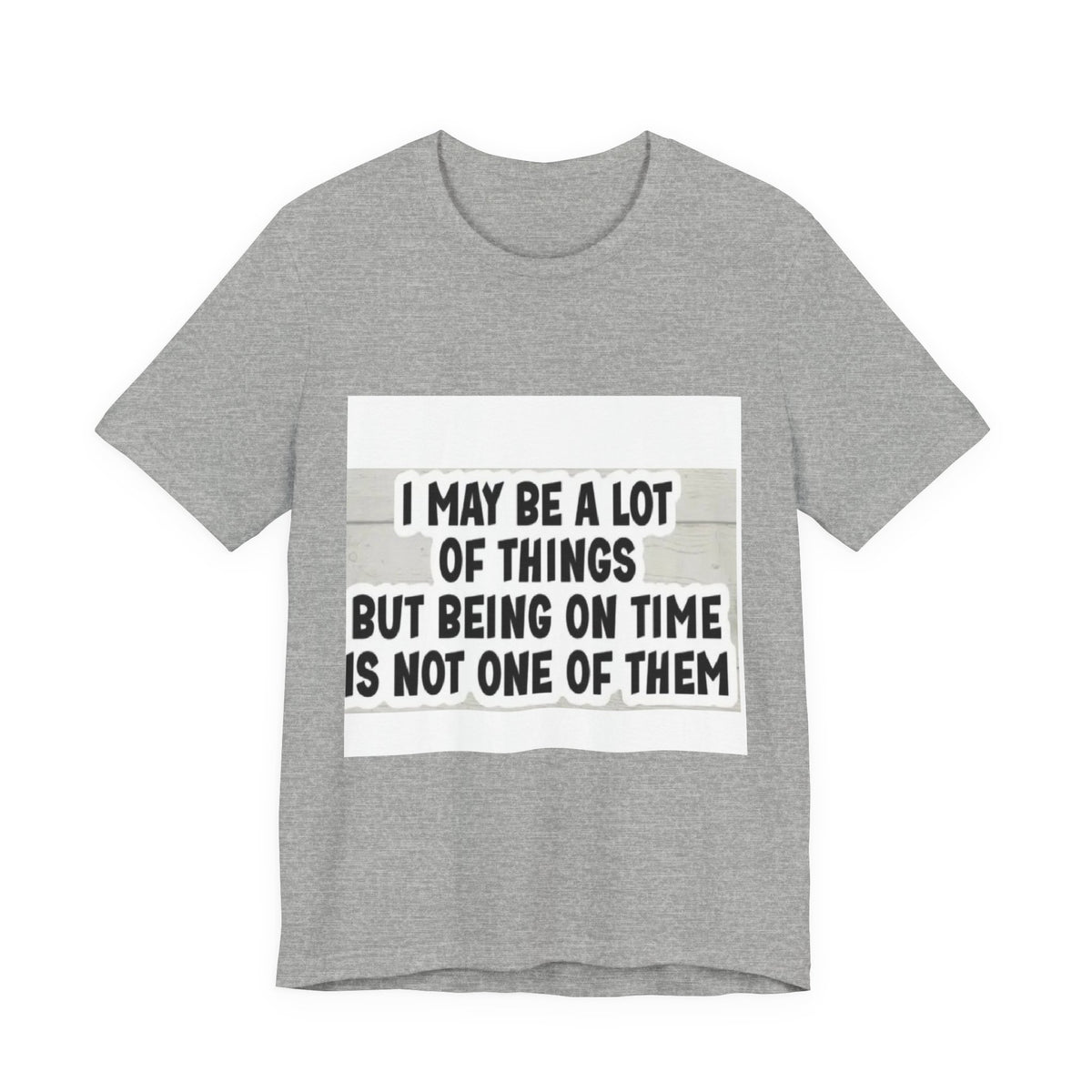 Funny 'Being On Time Is Not One Of Them' T-Shirt