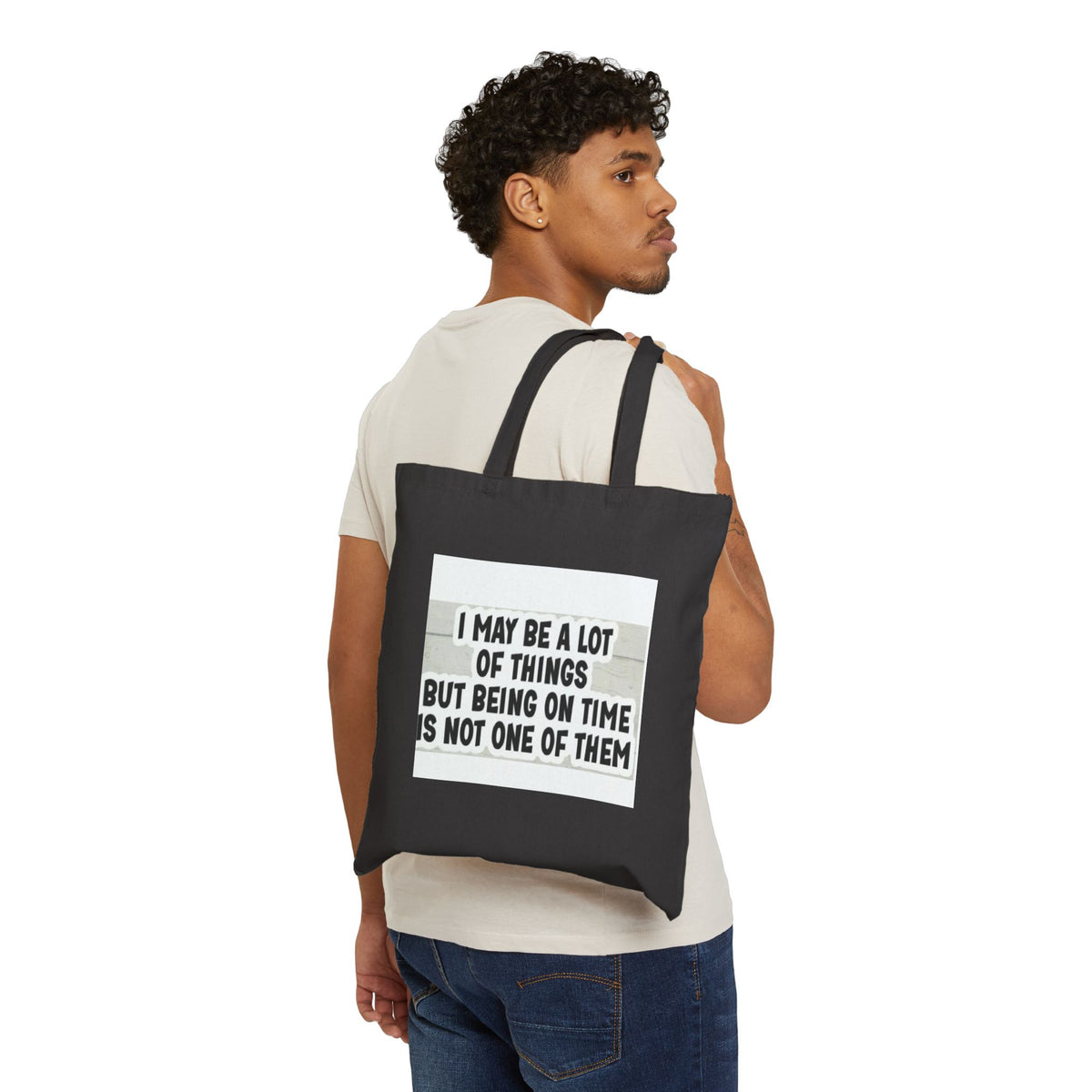 Tote Bag — "I May Be A Lot Of Things But Being On Time Is Not One Of Them" Canvas Shopper