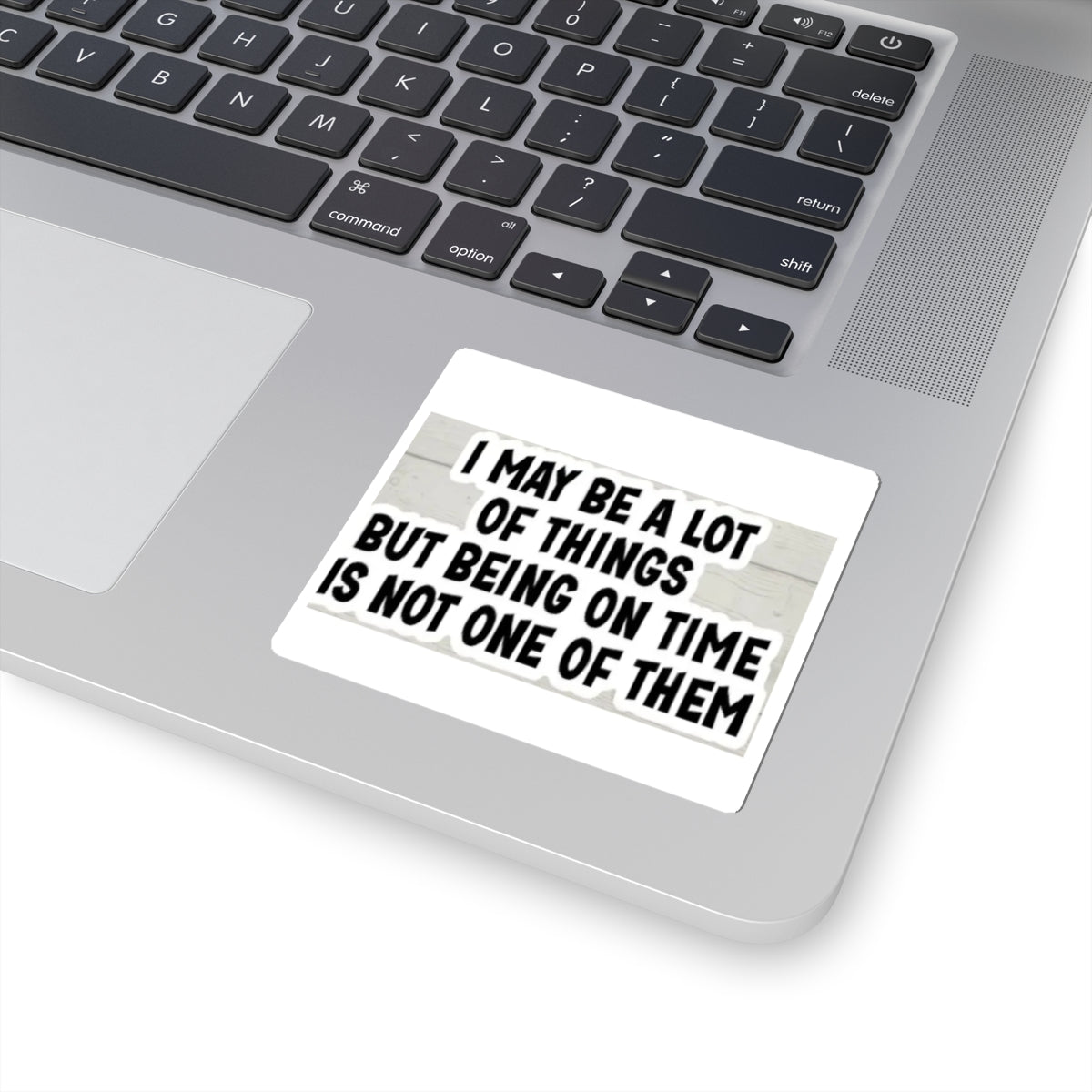Kiss-Cut Sticker — "I May Be A Lot of Things But Being On Time Is Not One of Them" Funny Planner Laptop Decal