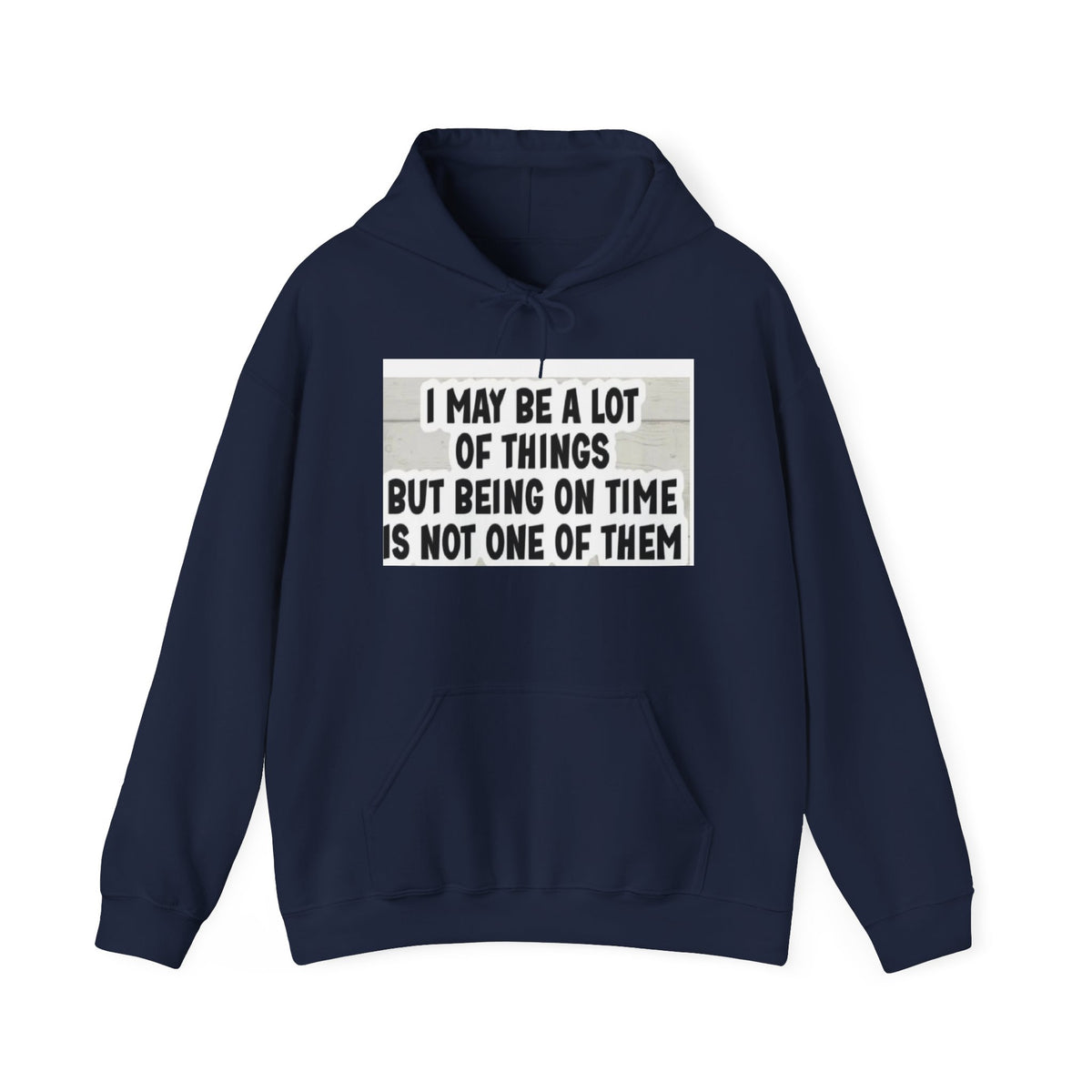 Funny 'I May Be A Lot Of Things But Being On Time Is Not One Of Them' Hoodie