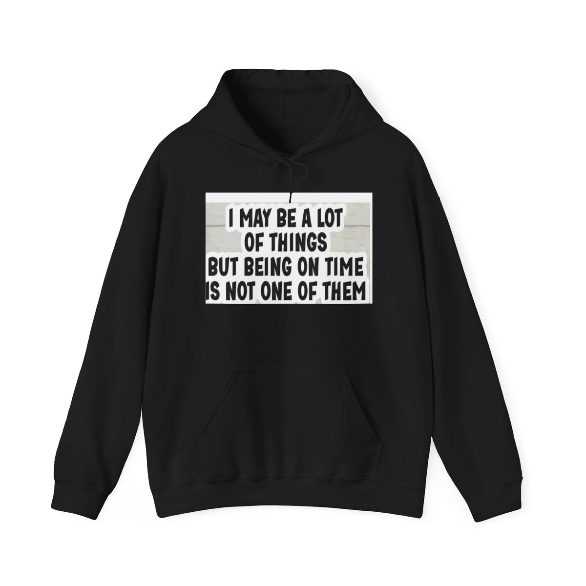 Funny 'I May Be A Lot Of Things But Being On Time Is Not One Of Them' Hoodie