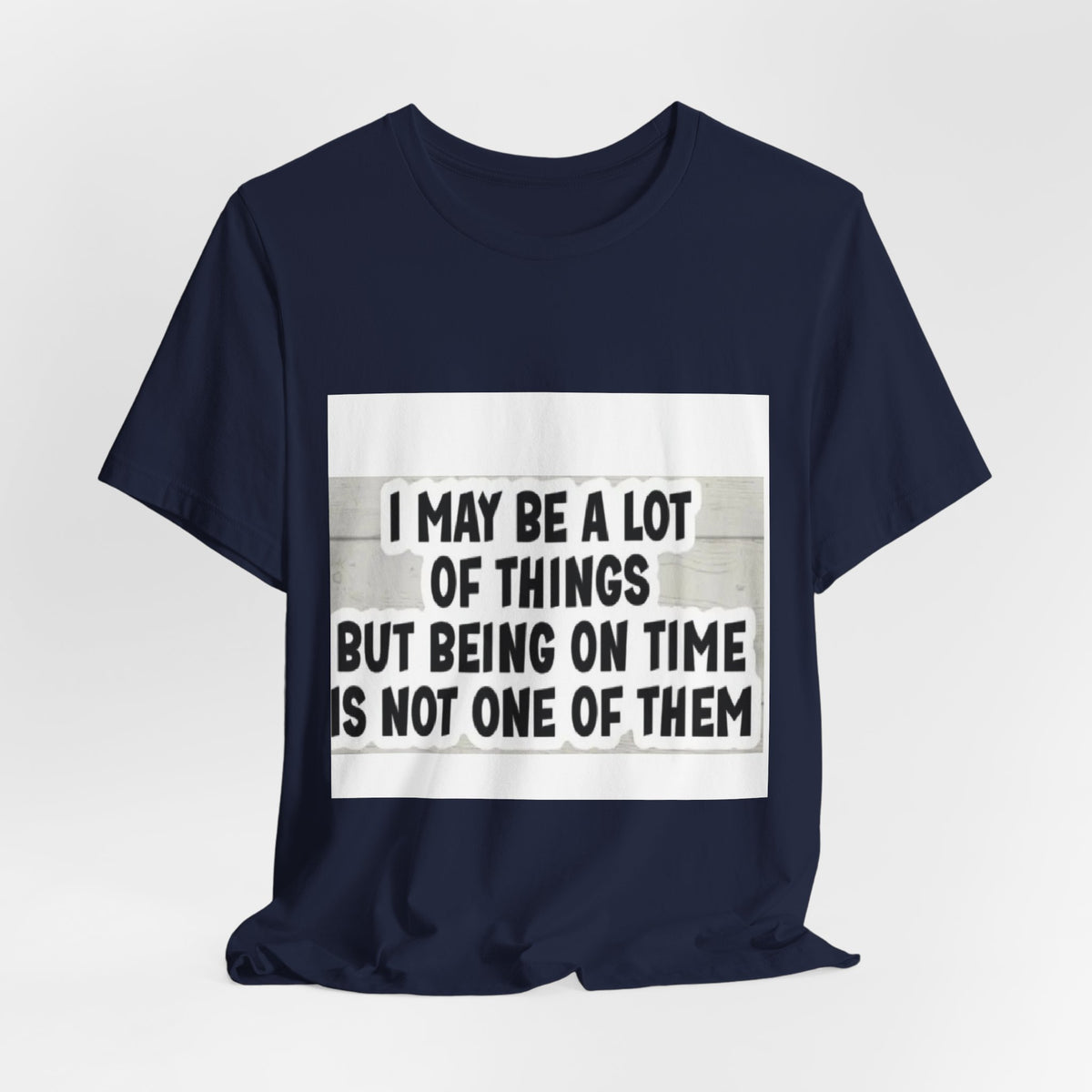 Funny 'Being On Time Is Not One Of Them' T-Shirt
